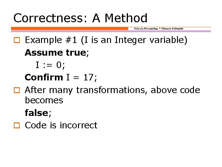 Correctness: A Method School of Computing Clemson University o Example #1 (I is an