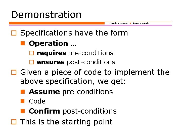 Demonstration School of Computing Clemson University o Specifications have the form Operation … o