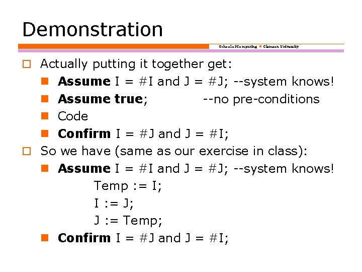 Demonstration School of Computing Clemson University o Actually putting it together get: Assume I