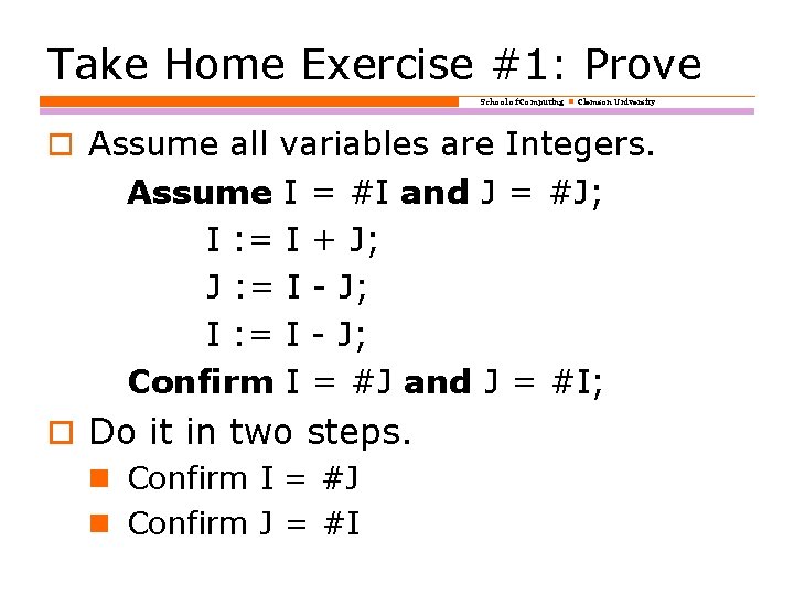 Take Home Exercise #1: Prove School of Computing Clemson University o Assume all variables