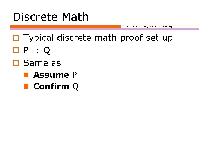 Discrete Math School of Computing Clemson University o Typical discrete math proof set up