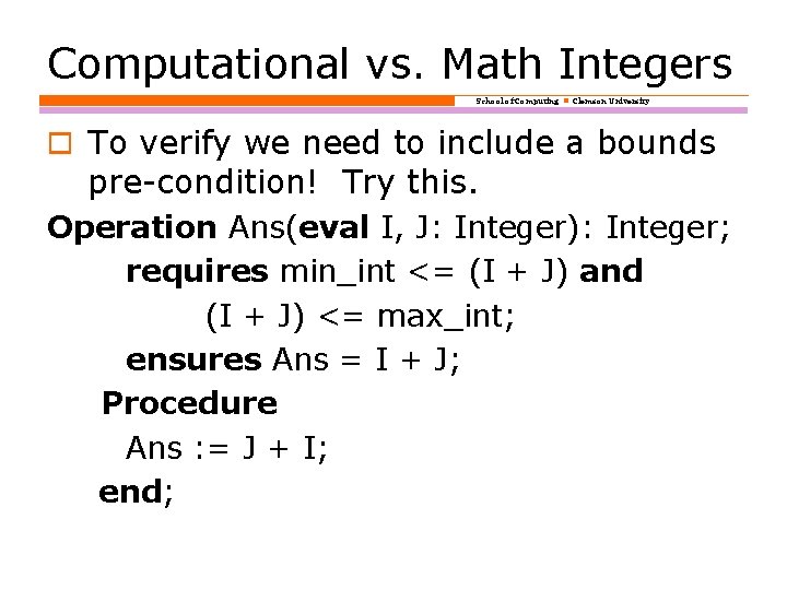 Computational vs. Math Integers School of Computing Clemson University o To verify we need