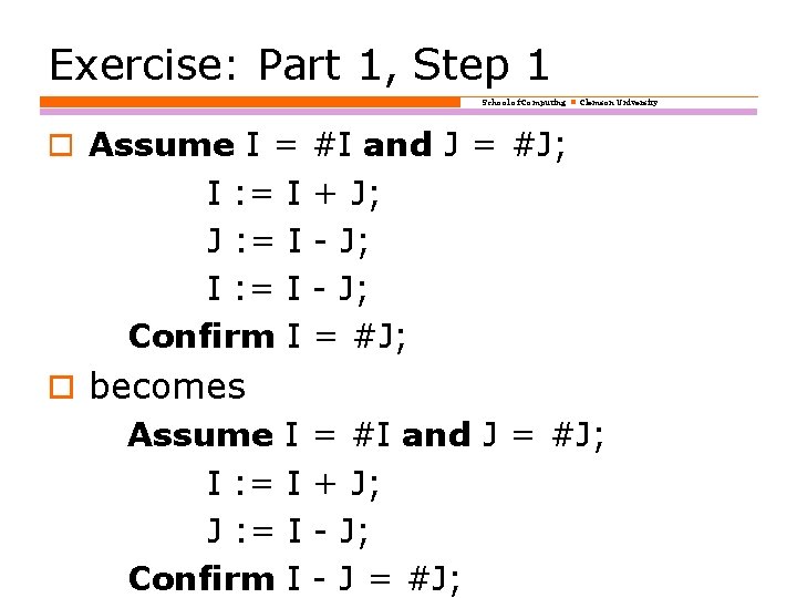 Exercise: Part 1, Step 1 School of Computing Clemson University o Assume I =