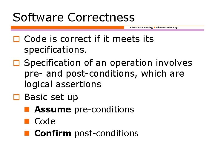Software Correctness School of Computing Clemson University o Code is correct if it meets