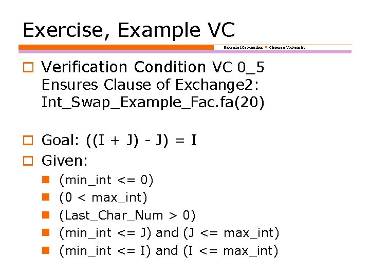 Exercise, Example VC School of Computing Clemson University o Verification Condition VC 0_5 Ensures