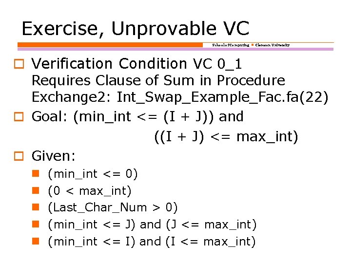 Exercise, Unprovable VC School of Computing Clemson University o Verification Condition VC 0_1 Requires