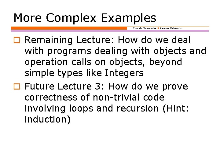 More Complex Examples School of Computing Clemson University o Remaining Lecture: How do we