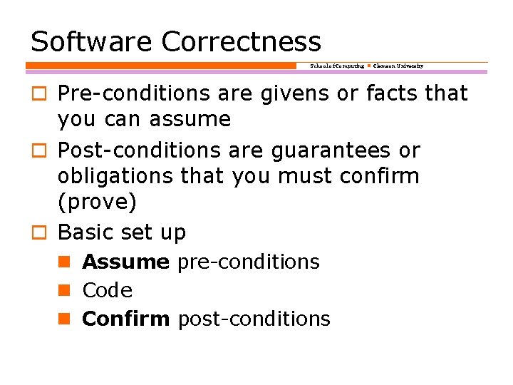 Software Correctness School of Computing Clemson University o Pre-conditions are givens or facts that