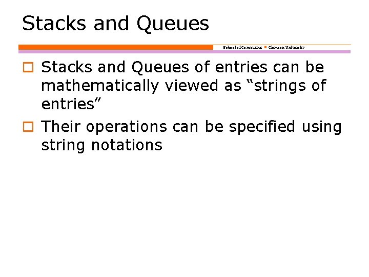 Stacks and Queues School of Computing Clemson University o Stacks and Queues of entries