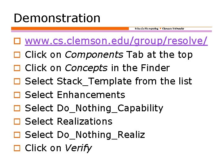 Demonstration School of Computing Clemson University o www. cs. clemson. edu/group/resolve/ o Click on