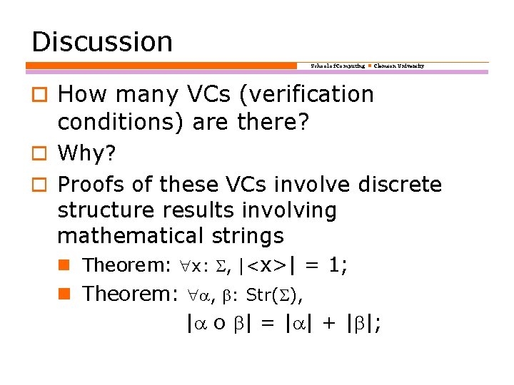 Discussion School of Computing Clemson University o How many VCs (verification conditions) are there?