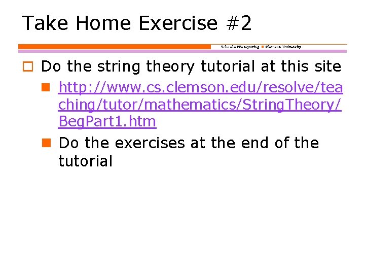 Take Home Exercise #2 School of Computing Clemson University o Do the string theory