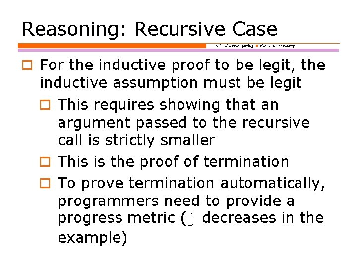 Reasoning: Recursive Case School of Computing Clemson University o For the inductive proof to