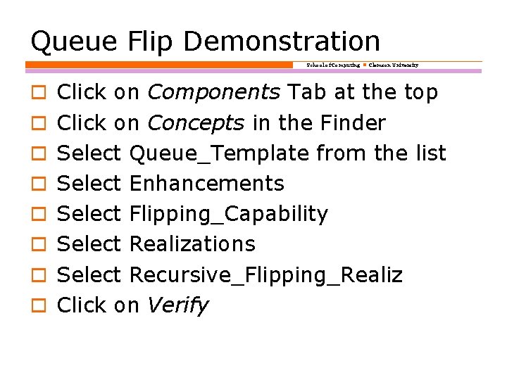 Queue Flip Demonstration School of Computing Clemson University o Click on Components Tab at