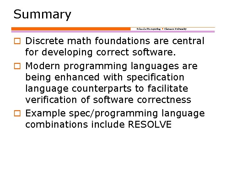 Summary School of Computing Clemson University o Discrete math foundations are central for developing