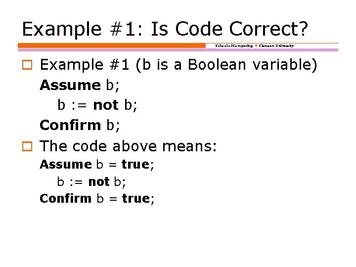 Example #1: Is Code Correct? School of Computing Clemson University o Example #1 (b