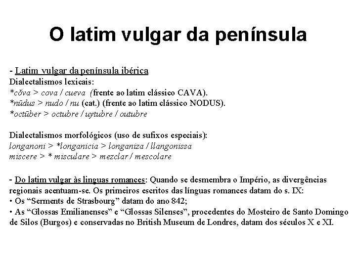 O latim vulgar da península - Latim vulgar da península ibérica Dialectalismos lexicais: *cǒva