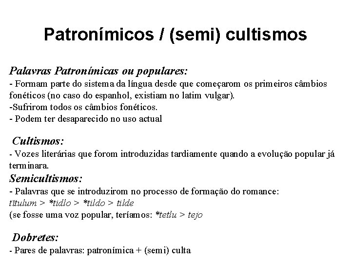 Patronímicos / (semi) cultismos Palavras Patronímicas ou populares: - Formam parte do sistema da