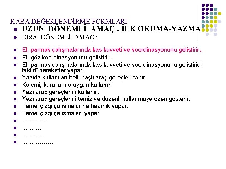 KABA DEĞERLENDİRME FORMLARI l UZUN DÖNEMLİ AMAÇ : İLK OKUMA-YAZMA l KISA DÖNEMLİ AMAÇ