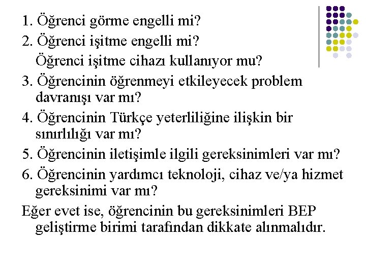 1. Öğrenci görme engelli mi? 2. Öğrenci işitme engelli mi? Öğrenci işitme cihazı kullanıyor