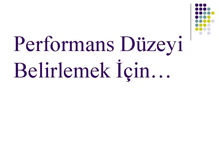 Performans Düzeyi Belirlemek İçin… 