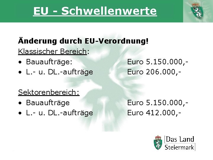 EU - Schwellenwerte Änderung durch EU-Verordnung! Klassischer Bereich: • Bauaufträge: Euro 5. 150. 000,