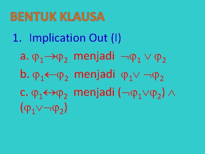 BENTUK KLAUSA 1. Implication Out (I) a. 1 2 menjadi 1 2 b. 1