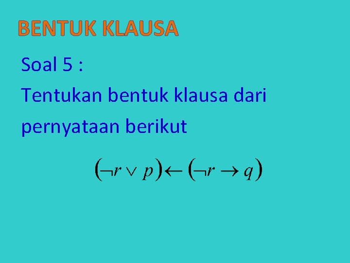 BENTUK KLAUSA Soal 5 : Tentukan bentuk klausa dari pernyataan berikut 