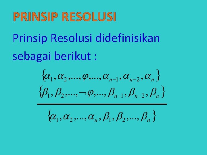 PRINSIP RESOLUSI Prinsip Resolusi didefinisikan sebagai berikut : 