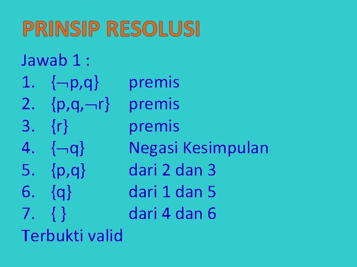 PRINSIP RESOLUSI Jawab 1 : 1. { p, q} premis 2. {p, q, r}