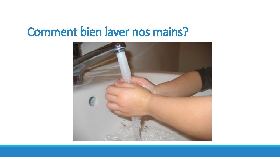 Comment bien laver nos mains? 