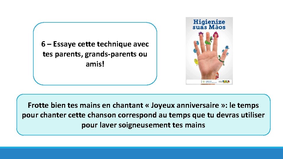 6 – Essaye cette technique avec tes parents, grands-parents ou amis! Frotte bien tes