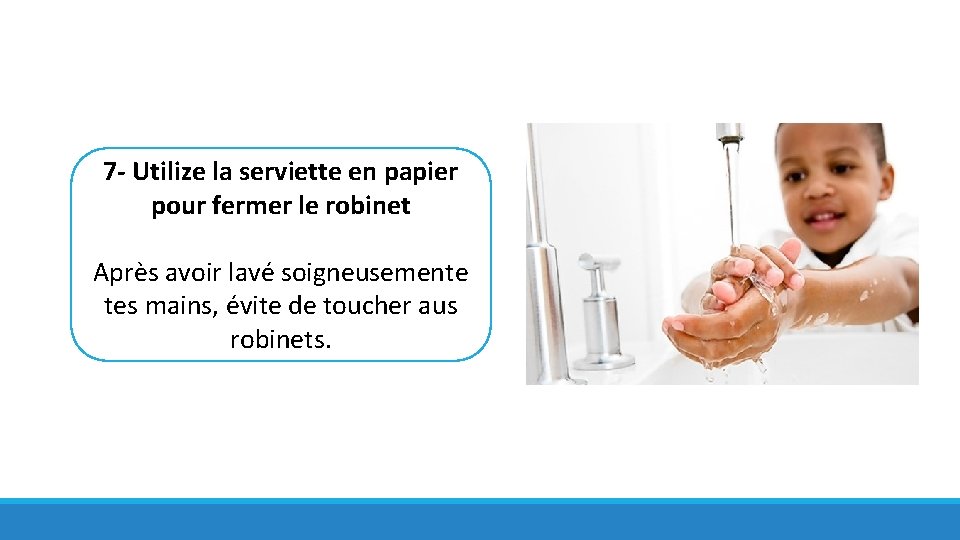 7 - Utilize la serviette en papier pour fermer le robinet Après avoir lavé