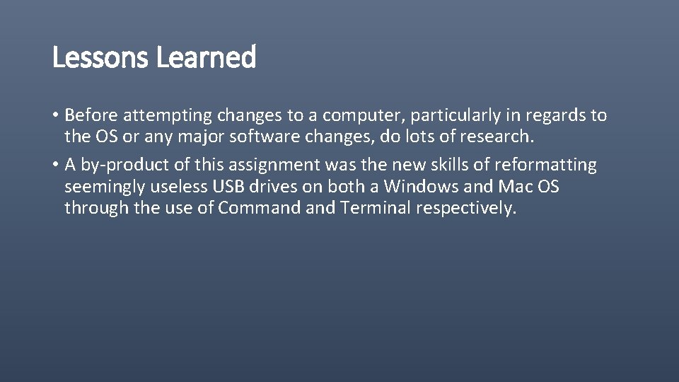 Lessons Learned • Before attempting changes to a computer, particularly in regards to the