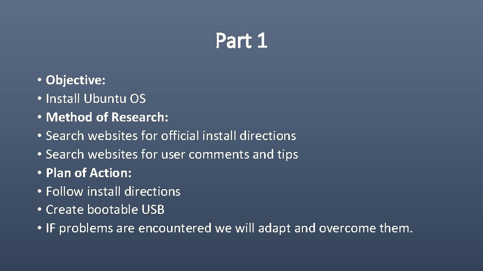 Part 1 • Objective: • Install Ubuntu OS • Method of Research: • Search