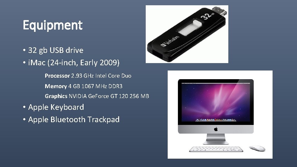 Equipment • 32 gb USB drive • i. Mac (24 -inch, Early 2009) Processor