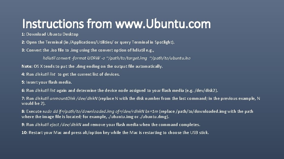 Instructions from www. Ubuntu. com 1: Download Ubuntu Desktop 2: Open the Terminal (in