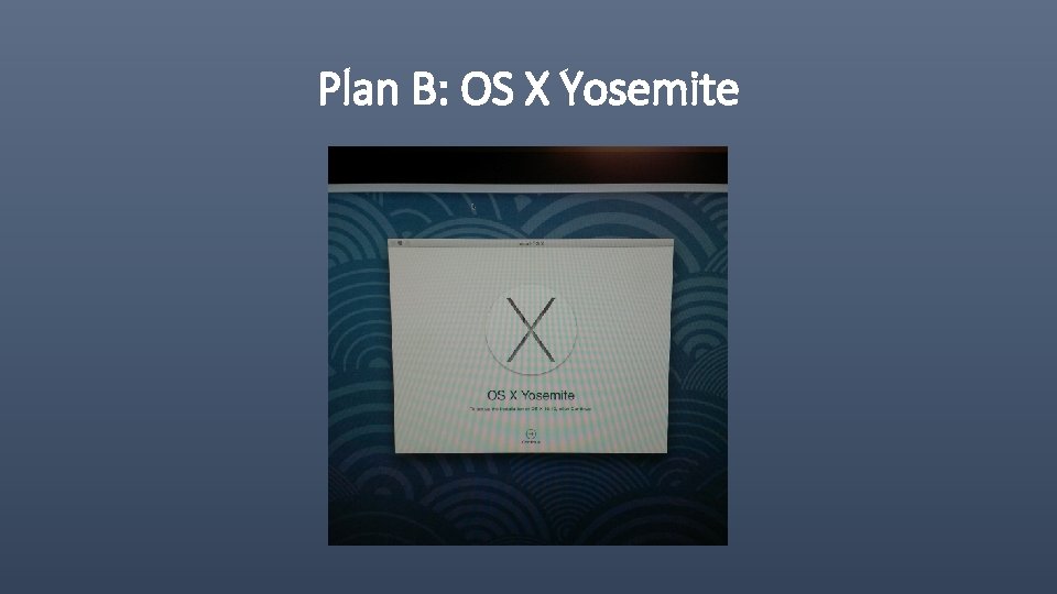 Plan B: OS X Yosemite 