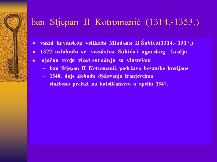 ban Stjepan II Kotromanić (1314. -1353. ) ¨ vazal hrvatskog velikaša Mladena II Šubića(1314.