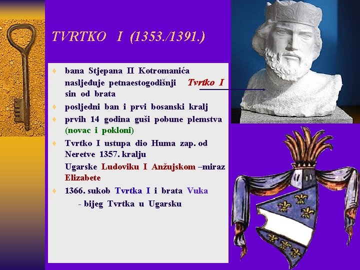 TVRTKO I (1353. /1391. ) ¨ bana Stjepana II Kotromanića ¨ ¨ nasljeđuje petnaestogodišnji