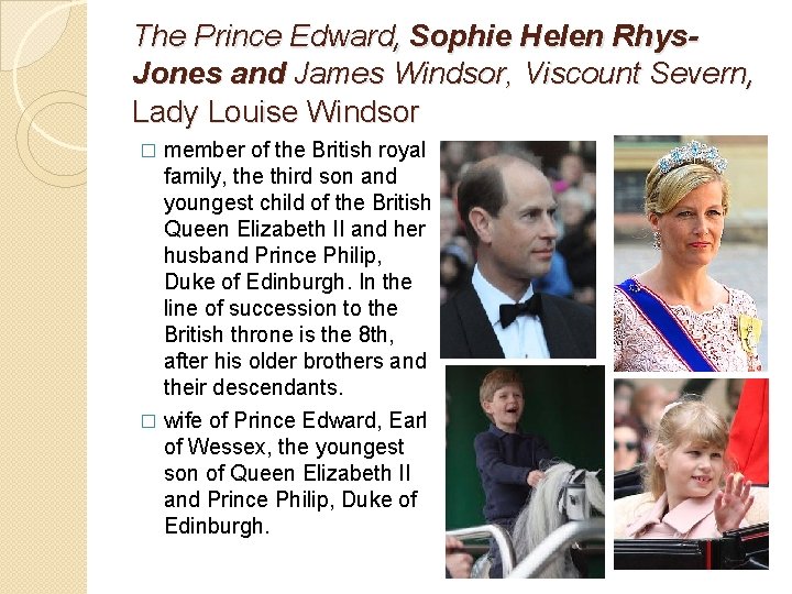 The Prince Edward, Sophie Helen Rhys. Jones and James Windsor, Viscount Severn, Lady Louise