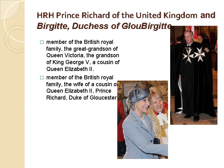 HRH Prince Richard of the United Kingdom and Birgitte, Duchess of Glou. Birgitte �