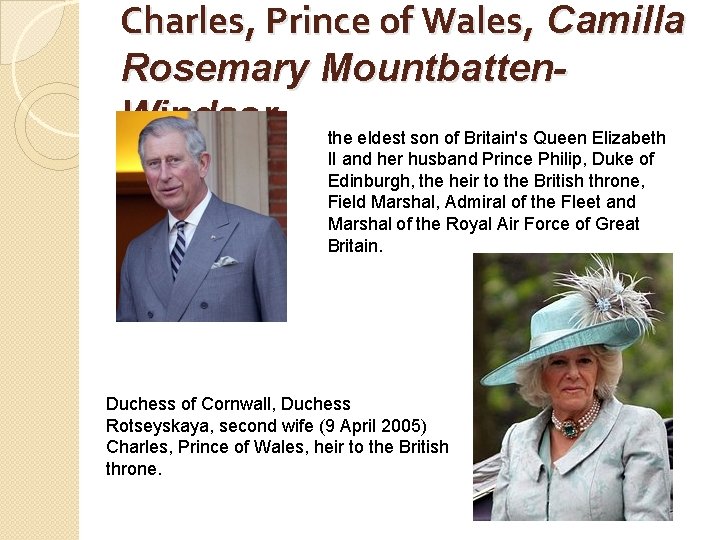 Charles, Prince of Wales, Camilla Rosemary Mountbatten. Windsor the eldest son of Britain's Queen