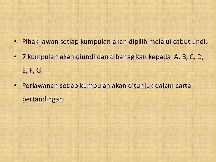  • Pihak lawan setiap kumpulan akan dipilih melalui cabut undi. • 7 kumpulan