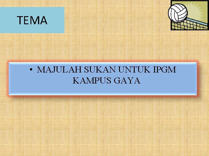 TEMA • MAJULAH SUKAN UNTUK IPGM KAMPUS GAYA 