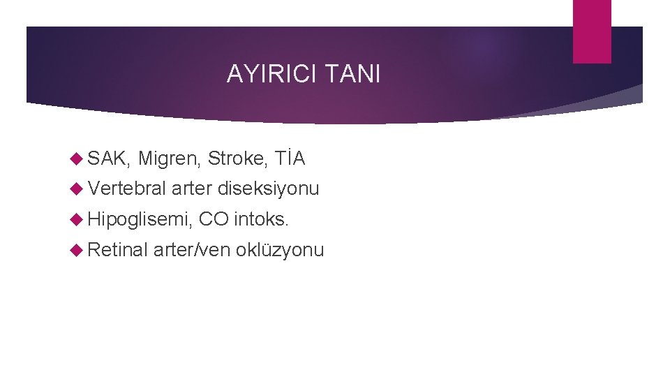 AYIRICI TANI SAK, Migren, Stroke, TİA Vertebral arter diseksiyonu Hipoglisemi, Retinal CO intoks. arter/ven