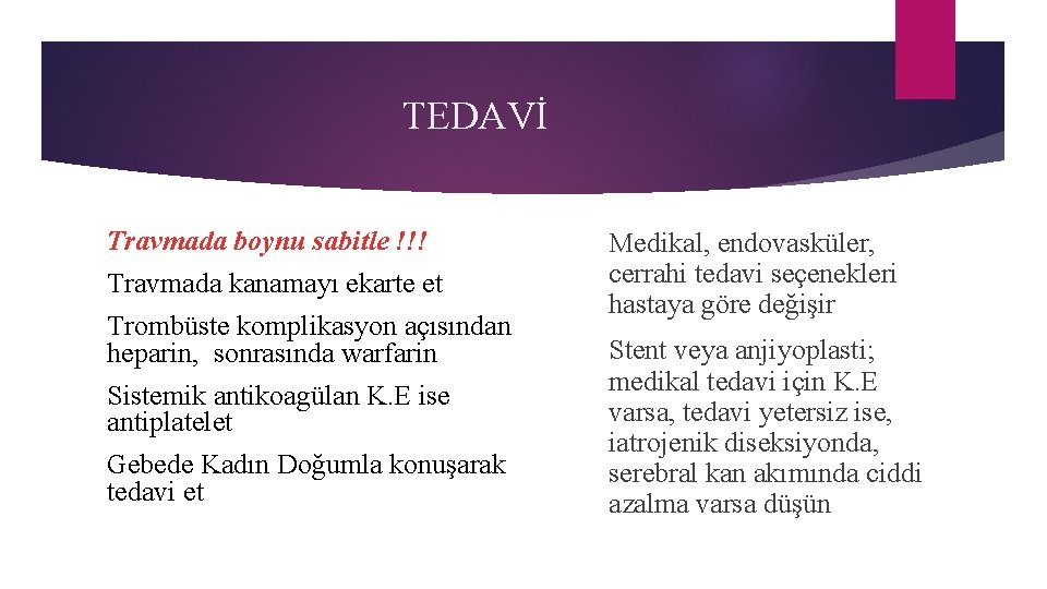 TEDAVİ Travmada boynu sabitle !!! Travmada kanamayı ekarte et Trombüste komplikasyon açısından heparin, sonrasında
