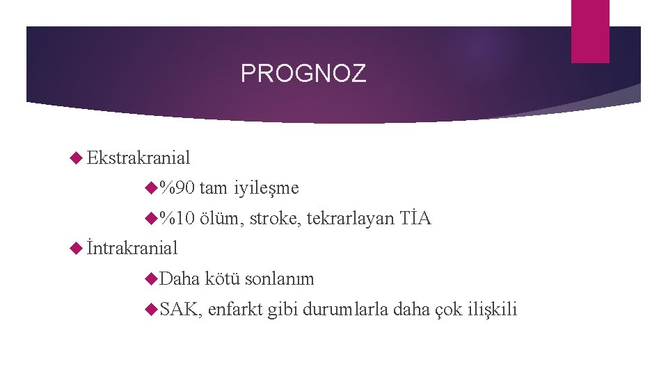 PROGNOZ Ekstrakranial %90 tam iyileşme %10 ölüm, stroke, tekrarlayan TİA İntrakranial Daha kötü sonlanım