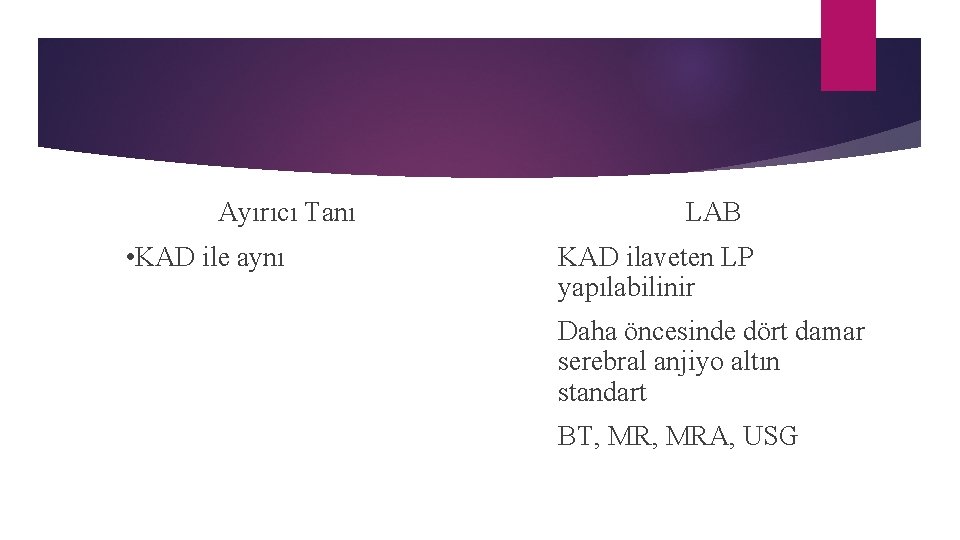 Ayırıcı Tanı • KAD ile aynı LAB KAD ilaveten LP yapılabilinir Daha öncesinde dört