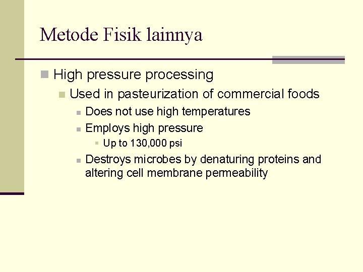 Metode Fisik lainnya n High pressure processing n Used in pasteurization of commercial foods